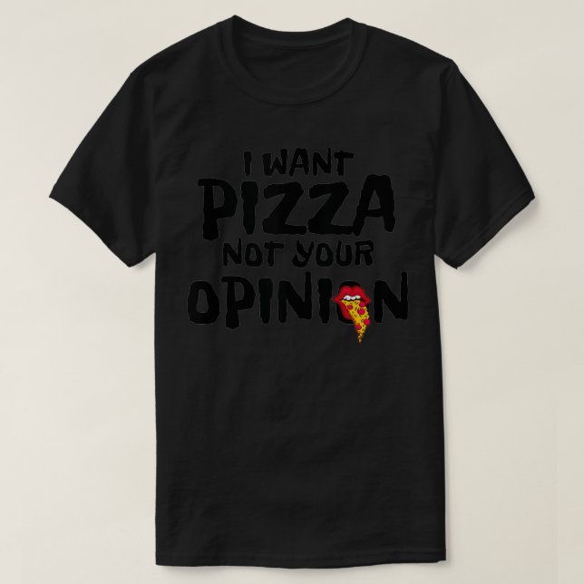 I Want Pizza Not Your Opinion Sarcastic Foodie Jok T Shirt (Design framsida)