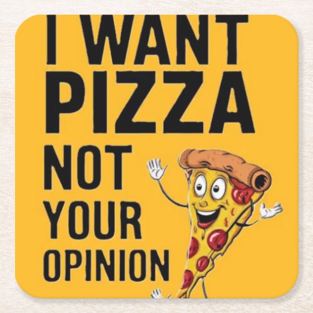 I want Pizza Not Your Opinion  Underlägg Papper Kvadrat (Framsidan)