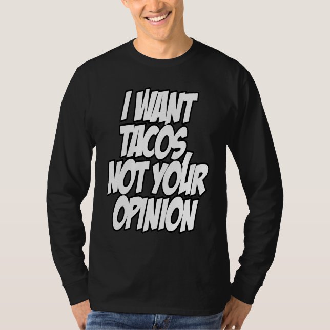 I Want Tacos Not Your Opinion Nerd Geek Graphic T Shirt (Framsida)