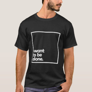 I Want To Be Alone Minimal White Typography T Shirt