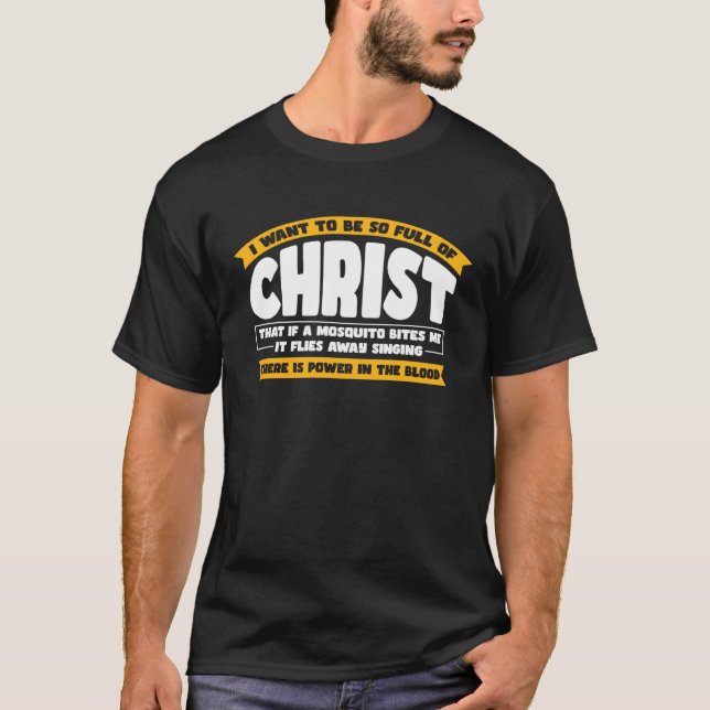 I Want To Be So Full of Christ  Christian T Shirt (Framsida)
