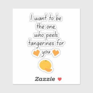 I Want To Be Your Tangerine Peeler Cute Funny Vale Klistermärken