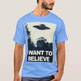 I Want to Believe T Shirt