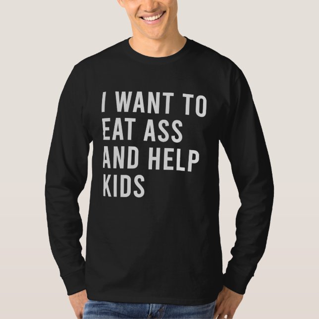 I Want To Eat And Help Kids Funny Butt Toys T Shirt (Framsida)