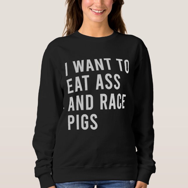 I Want To Eat And Race Pigs Funny Butt Toys T Shirt (Framsida)