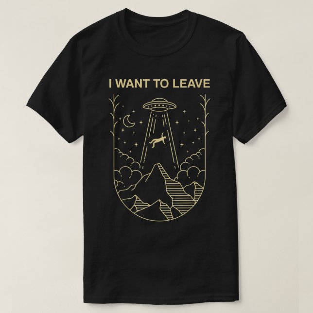 I Want To Leave UFO Design T Shirt (Design framsida)