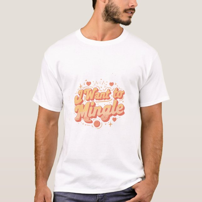 I Want to Mingle  T Shirt (Framsida)