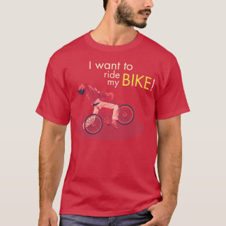 I Want To Ride My Bike T-shirt