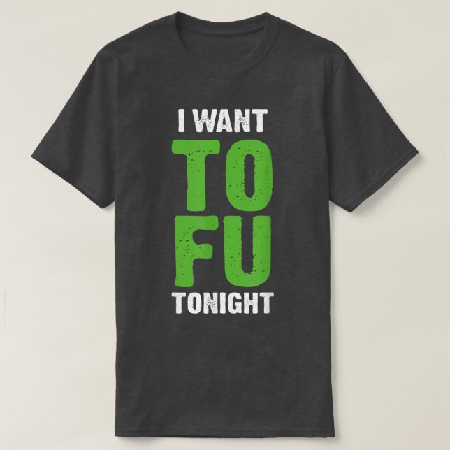 I Want Tofu Tonight Funny Vegetarians  T Shirt (Design framsida)