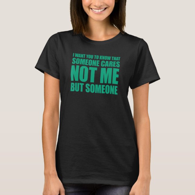 I Want You To Know That Someone Cares 5 T Shirt (Framsida)