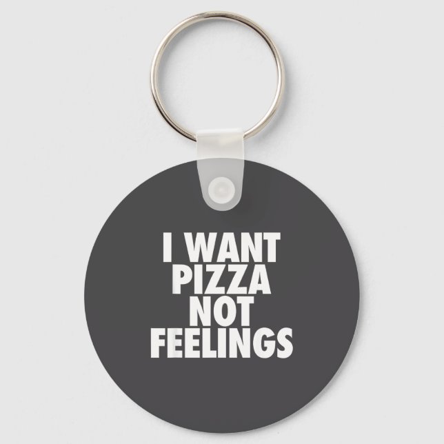 I Want Zza Not Feelings - Funny Foodie Quote  Nyckelring (Framsida)