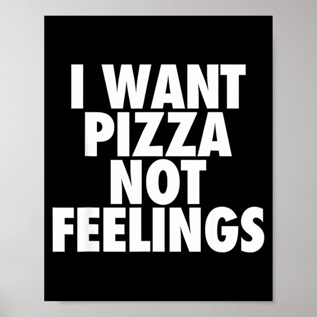 I Want Zza Not Feelings - Funny Foodie Quote  Poster (Framsidan)