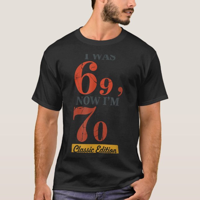 I Was 69, Now I'm 70 67 Birthday Grandpa Grandma M T Shirt (Framsida)