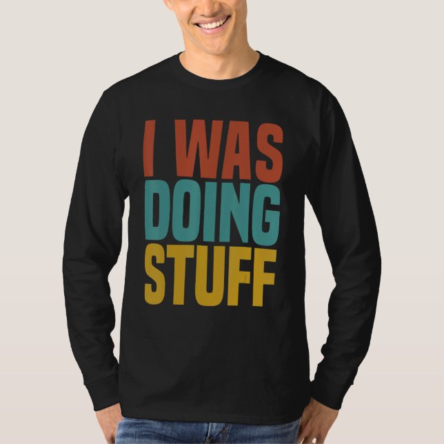 I Was Doing Stuff Funny Couple Idea For Boyfriend  T Shirt (Framsida)