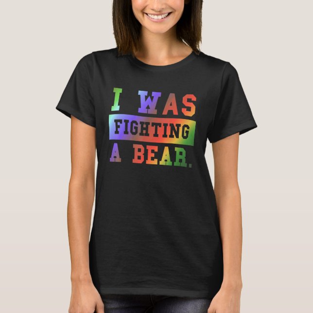 I Was Fighting A Bear - Funny Injury Recovery_3 T Shirt (Framsida)