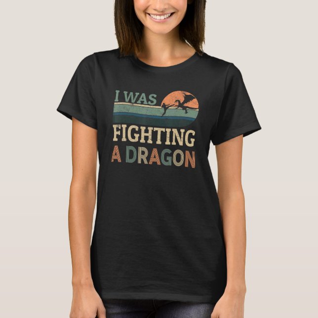 I Was Fighting A Dragon  Injury Broken Quick Recov T Shirt (Framsida)