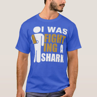 I Was Fighting A Shark Broken Arm Fracture424 T Shirt