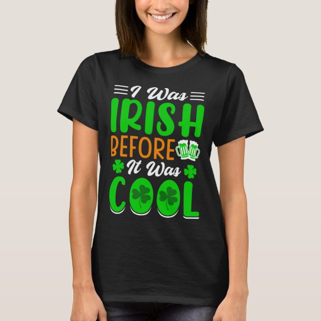 I was Irish before it was cool St Patrick's Day T Shirt (Framsida)
