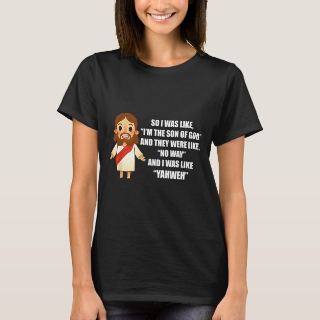 I Was Like Yahweh - Funny Jesus Christ Pun Saying  T Shirt (Framsida)
