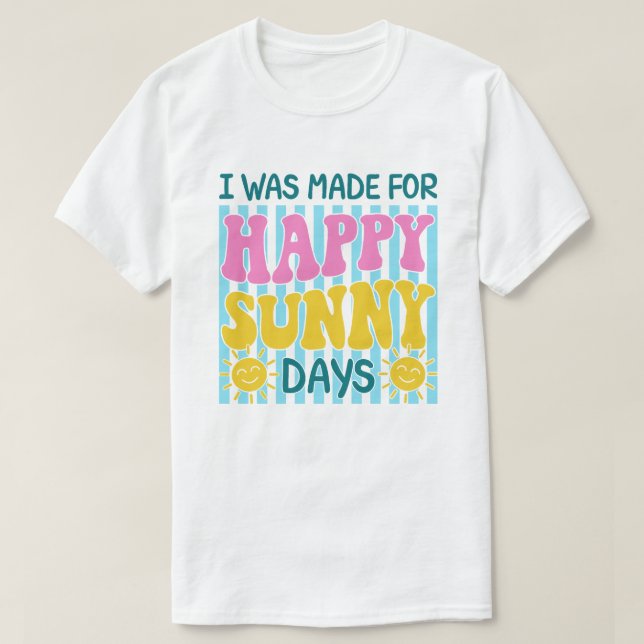 I Was Made For Happy Sunny Days Summer Design T Shirt (Design framsida)