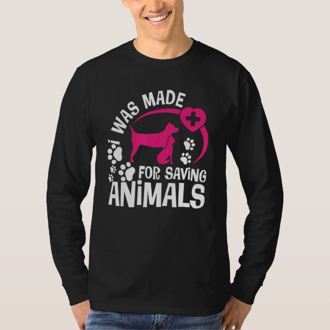 I Was Made For Saving Animals Rescue Veterinary Ve T Shirt (Framsida)