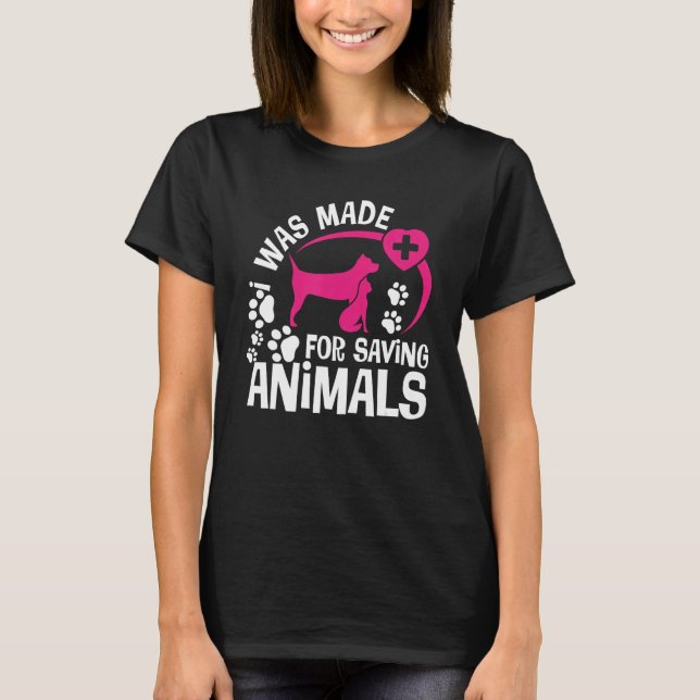 I Was Made For Saving Animals Rescue Veterinary Ve T Shirt (Framsida)