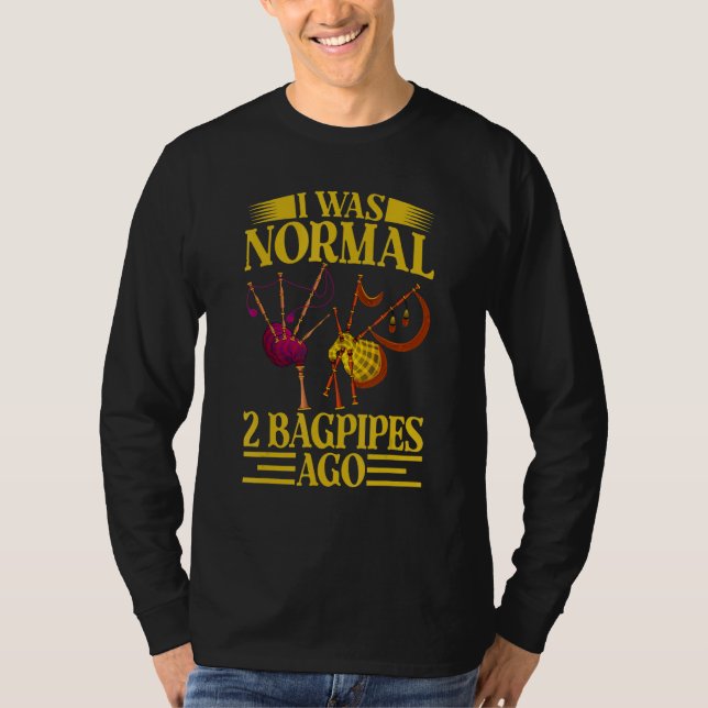 I Was Normal 2 Bagpipes Ago, Funny Bagpipes Outfit T Shirt (Framsida)