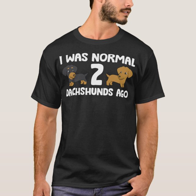 I Was Normal 2 Dachshunds Ago Dachshund Dog Owner T Shirt (Framsida)