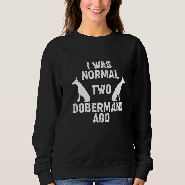 I Was Normal 2 Dobermans Ago Dog     2 T Shirt (Framsida)