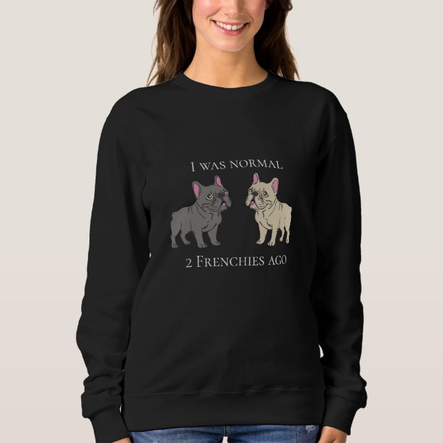 I was normal 2 Frenchies ago T Shirt (Framsida)