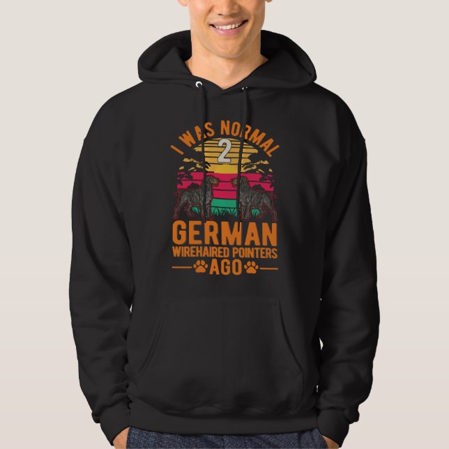 I was normal 2 German Wirehaired Pointers ago Hoodie (Framsida)