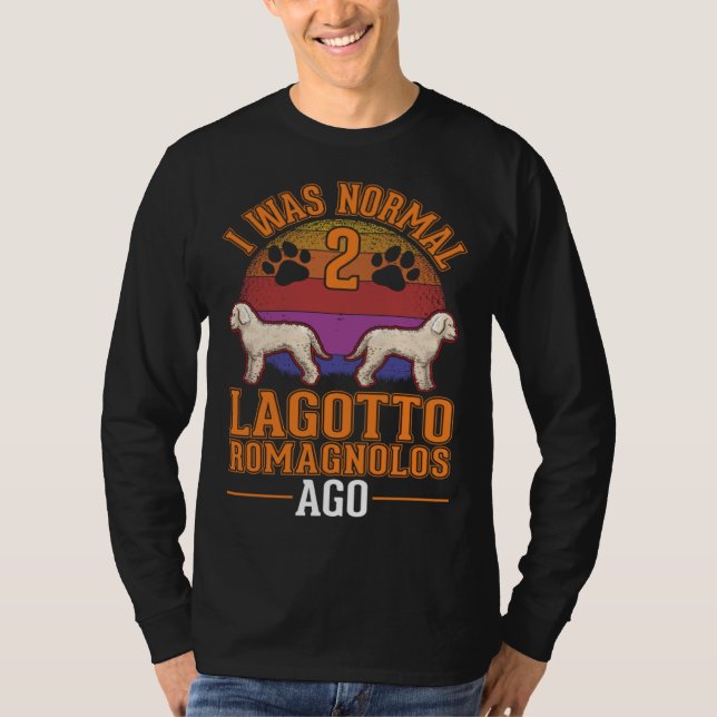 I was normal 2 Lagotto Romagnolos ago T Shirt (Framsida)