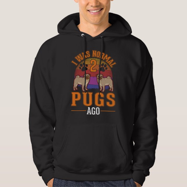 I was normal 2 Pugs ago  1 Hoodie (Framsida)