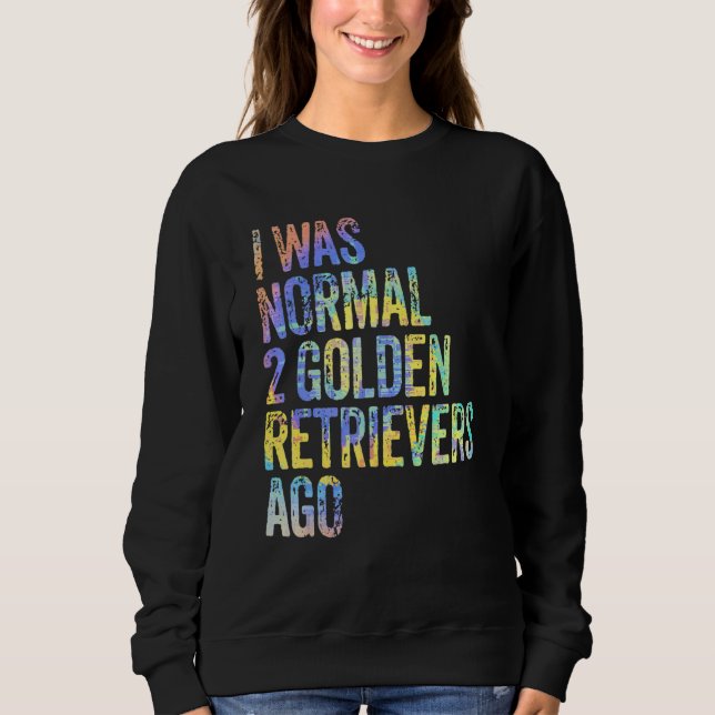 I Was Normal 2 Retrievers Ago Funny Golden Retriev T Shirt (Framsida)