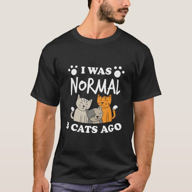 I Was Normal 3 Cats Ago Cat Humor T Shirt (Framsida)