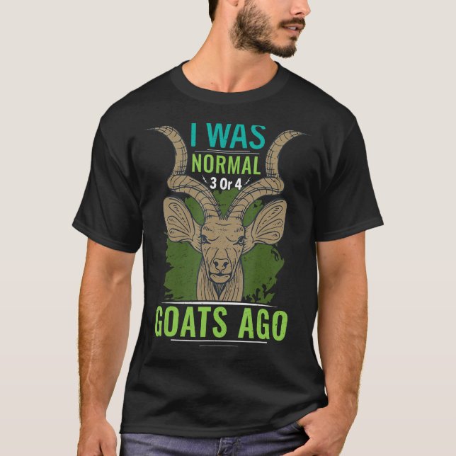 I Was Normal 3 Or 4 Goats Ago Goat 2 T Shirt (Framsida)