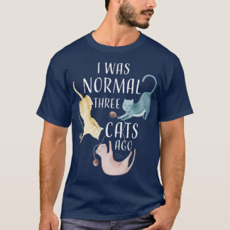 I Was Normal Three Cats Ago Funny Cat Lover T Shirt