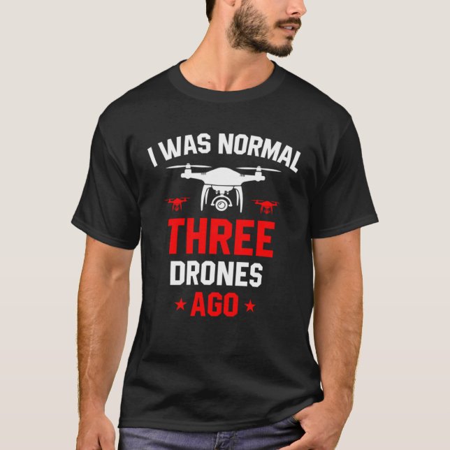 I Was Normal Three Drones Ago Quadcopter Pilot Rc  T Shirt (Framsida)