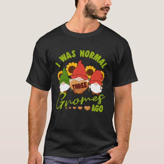 I Was Normal Three Gnomes Ago Yard Garden Gnome T Shirt (Framsida)