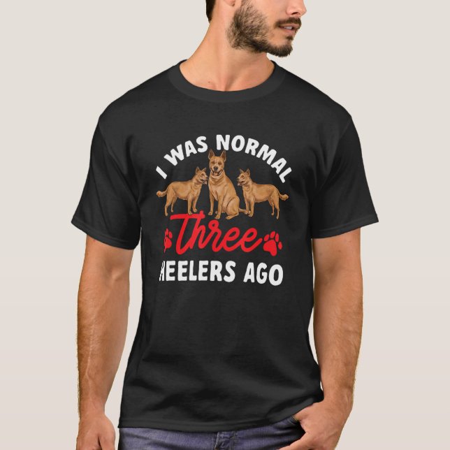 I Was Normal Three Red Heelers Ago Australian Catt T Shirt (Framsida)