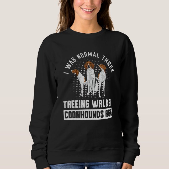 I Was Normal Three Treeing Walker Coonhounds Ago T Shirt (Framsida)
