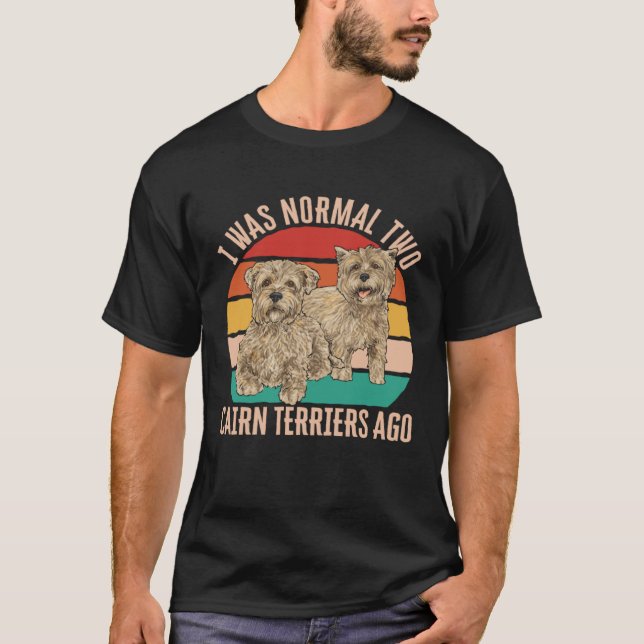 I Was Normal Two Cairn Terriers Ago T Shirt (Framsida)