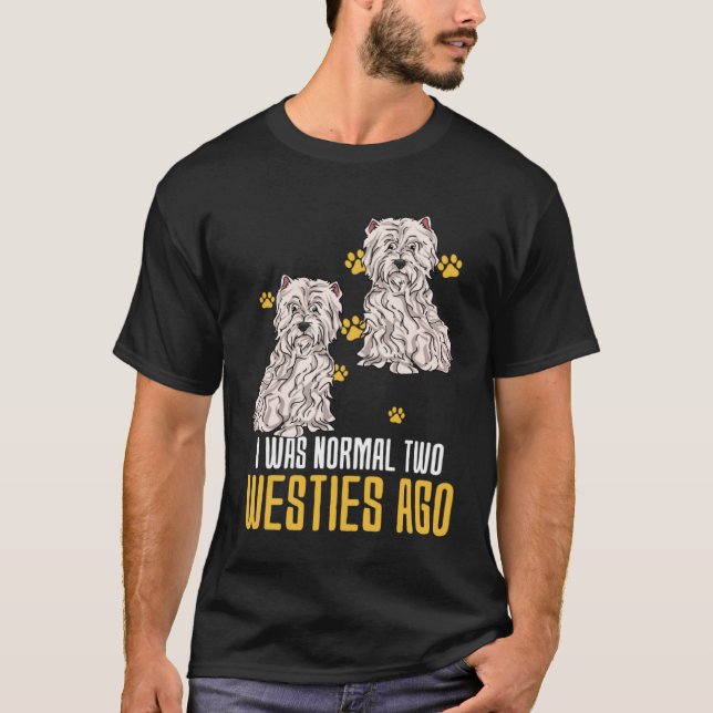 I Was Normal Two West Highland White Terrier Ago T Shirt (Framsida)