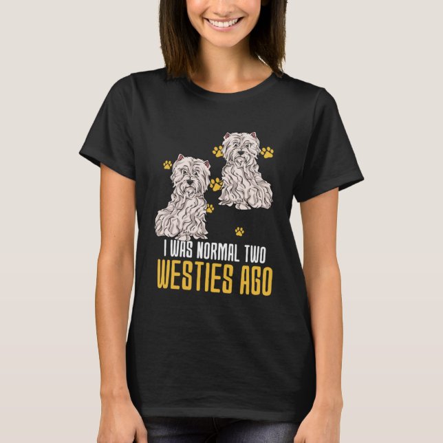 I Was Normal Two West Highland White Terrier Ago T Shirt (Framsida)