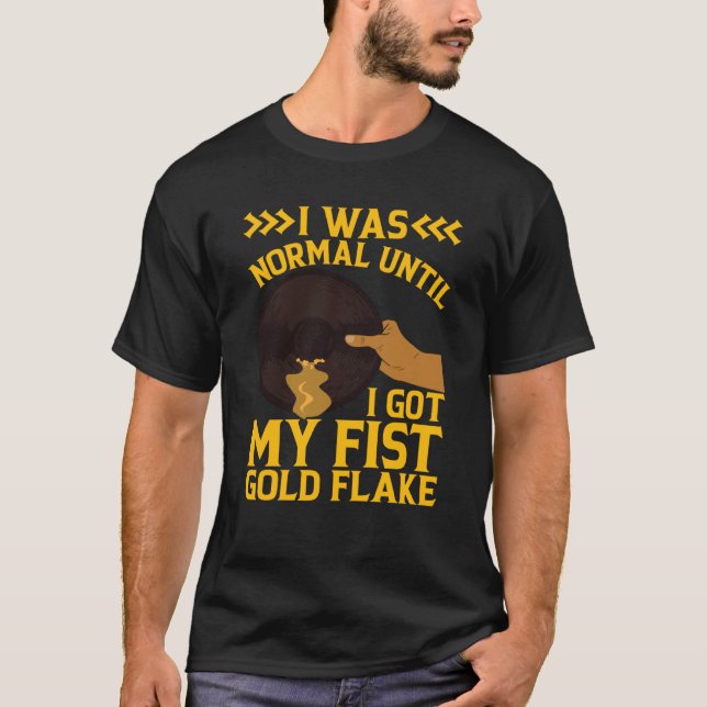 I Was Normal Until My Fist Gold Flake Gold Prospec T Shirt (Framsida)