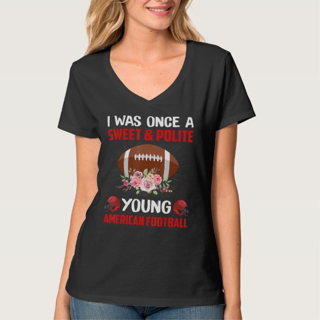 I Was Once A Sweet & Polite Young American Footbal T Shirt (Framsida)