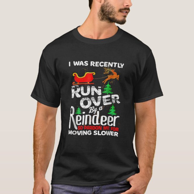I Was Recently Run Over By A Reindeer Christmas So T Shirt (Framsida)
