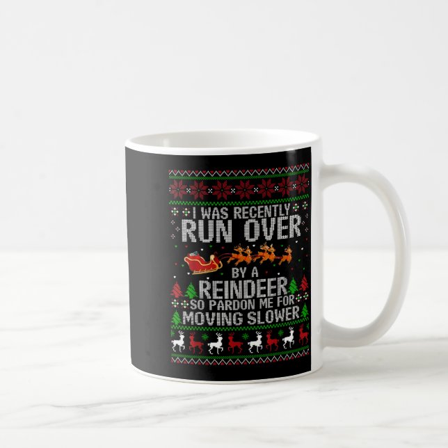 I Was Recently Run Over By A Reindeer So Pardon Me Kaffemugg (Höger)
