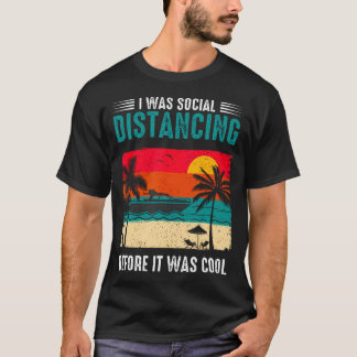 I Was Social Distancing Before It Was Cool Funny S T Shirt