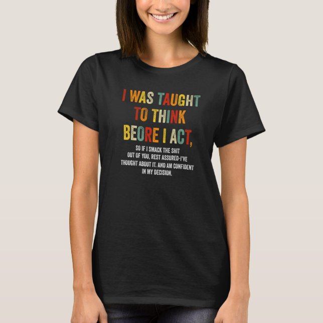 I Was Taught To Think Before I Act Funny Sarcasm S T Shirt (Framsida)